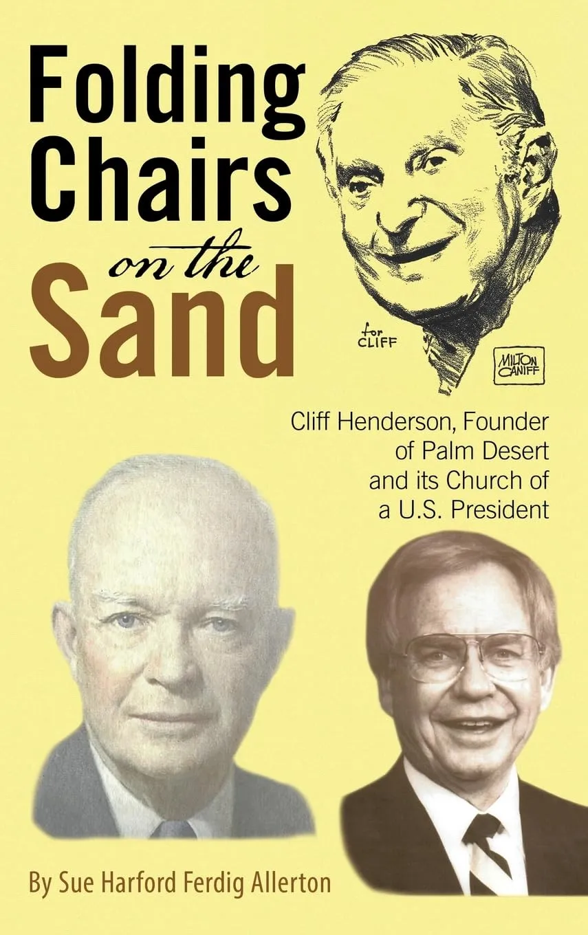 Folding Chairs on the Sand: Cliff Henderson, Founder of Palm Desert and Its Church of a U.s. President Hardcover  August 1, 2023
